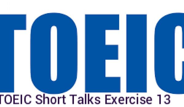 TOEIC Short Talks Exercise 13